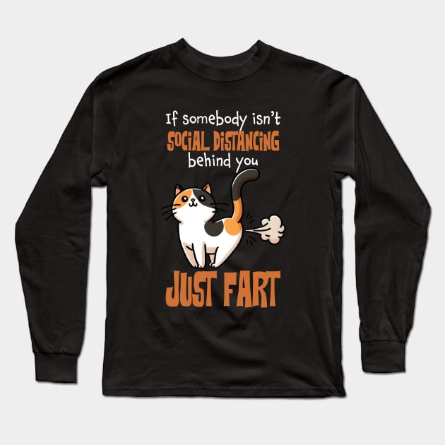 If Somebody Isn't Social Distancing Behind You, Just Fart Funny Cat Long Sleeve T-Shirt by Nessanya